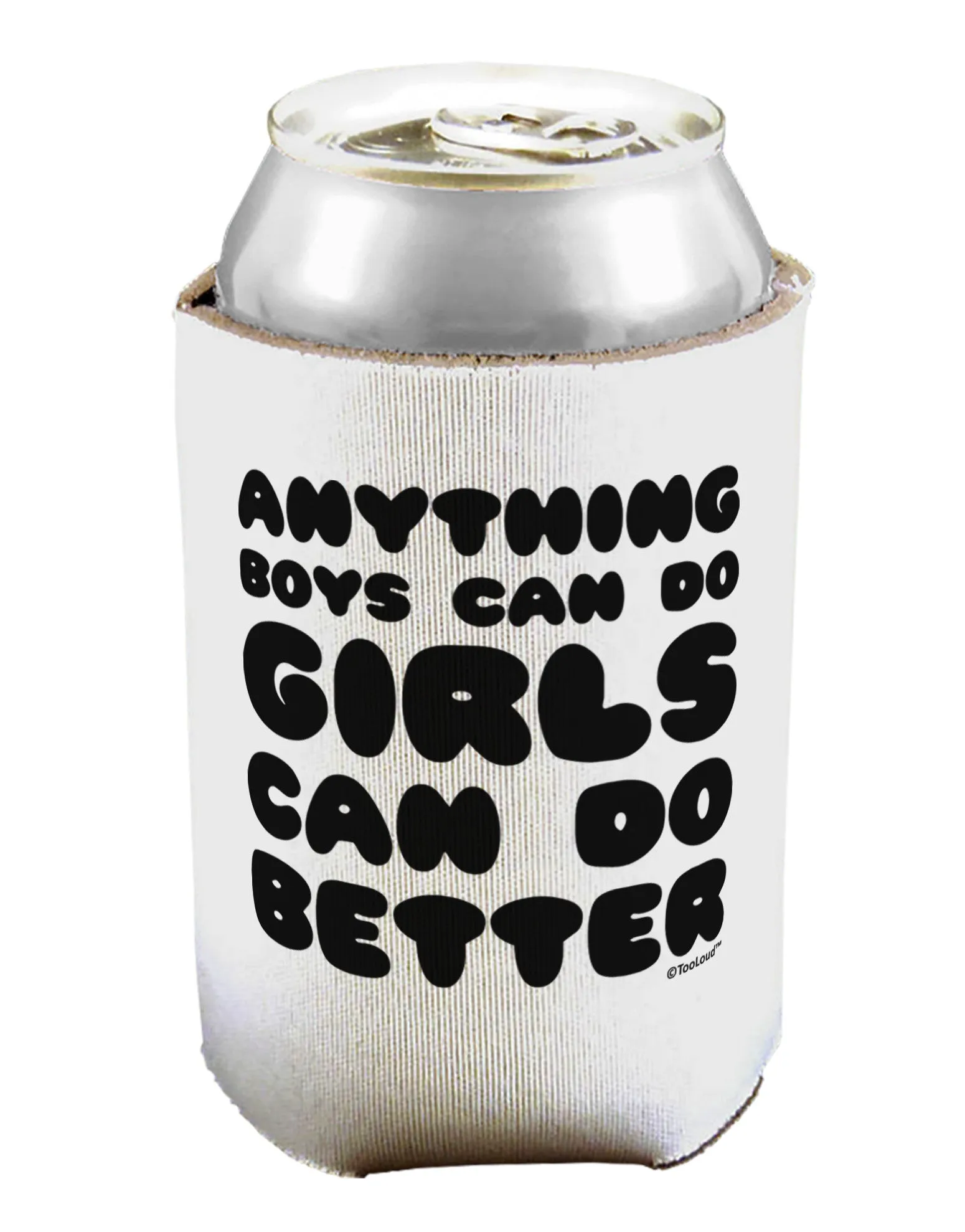 Anything Boys Can Do Girls Can Do Better Can / Bottle Insulator Coolers by TooLoud